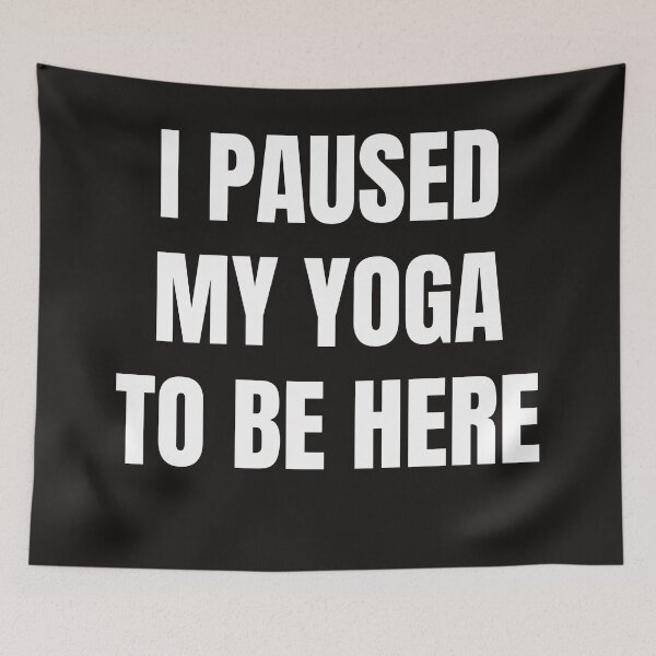 Item preview, I Paused My Yoga To Be Here designed and sold by QuotesDogma.
