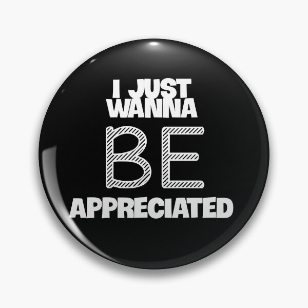 Item preview, I Just Wanna Be Appreciated designed and sold by MoStorish.