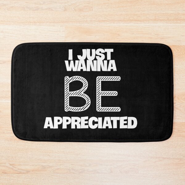 Item preview, I Just Wanna Be Appreciated designed and sold by MoStorish.