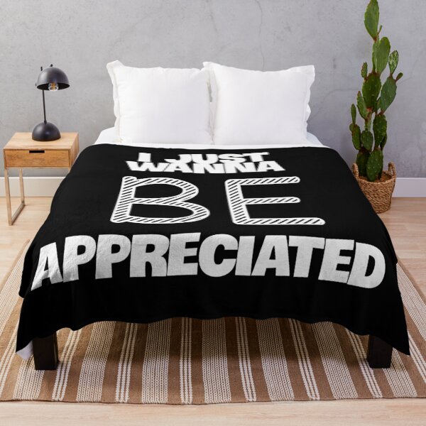Item preview, I Just Wanna Be Appreciated designed and sold by MoStorish.