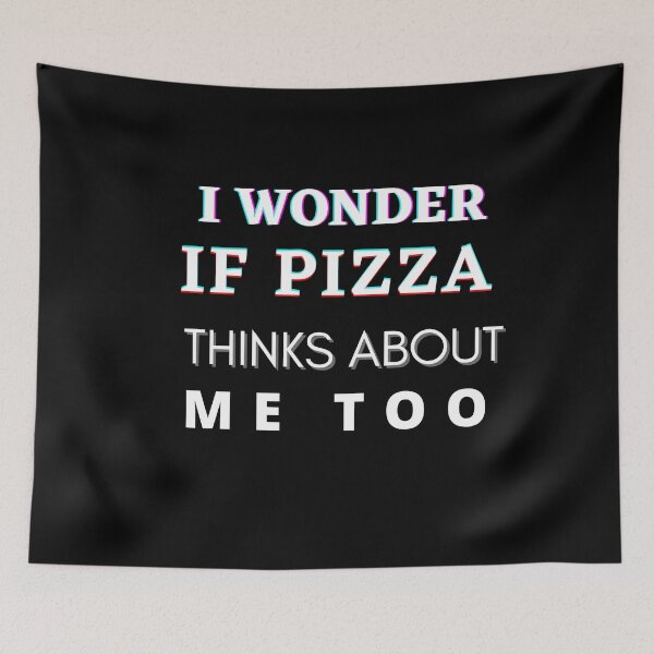 Item preview, I Wonder If Pizza Thinks About Me Too designed and sold by The Full Cart.