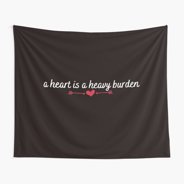 A heart is a heavy burden Tapestry