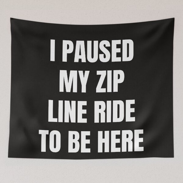 Item preview, I Paused My Zip Line Ride To Be Here designed and sold by QuotesDogma.