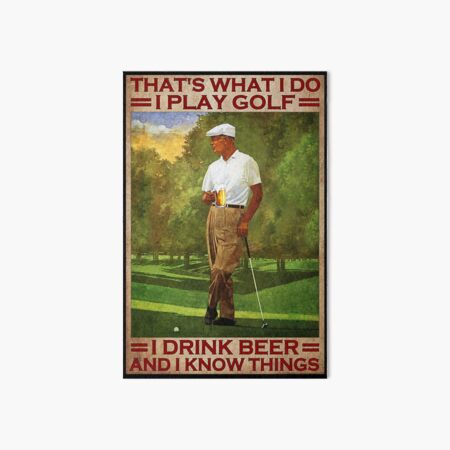 That's what i do i play golf i drink beer and i know things - old men Art Board Print