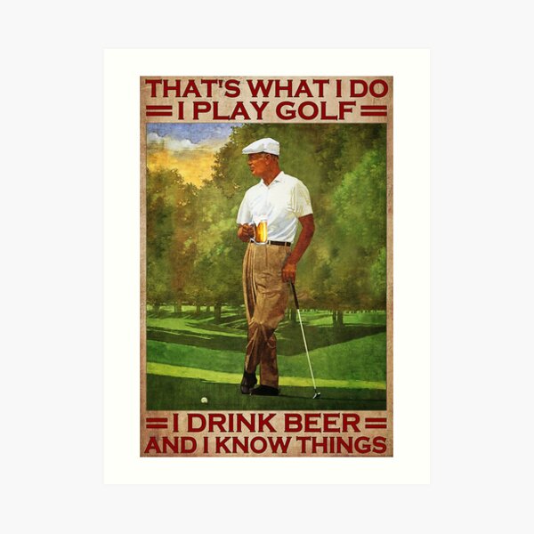 That's what i do i play golf i drink beer and i know things - old men Art Print