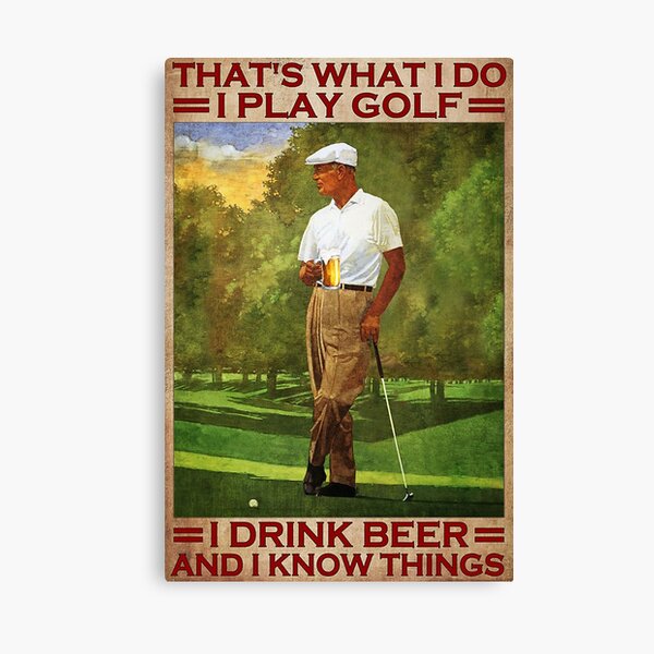 That's what i do i play golf i drink beer and i know things - old men Canvas Print
