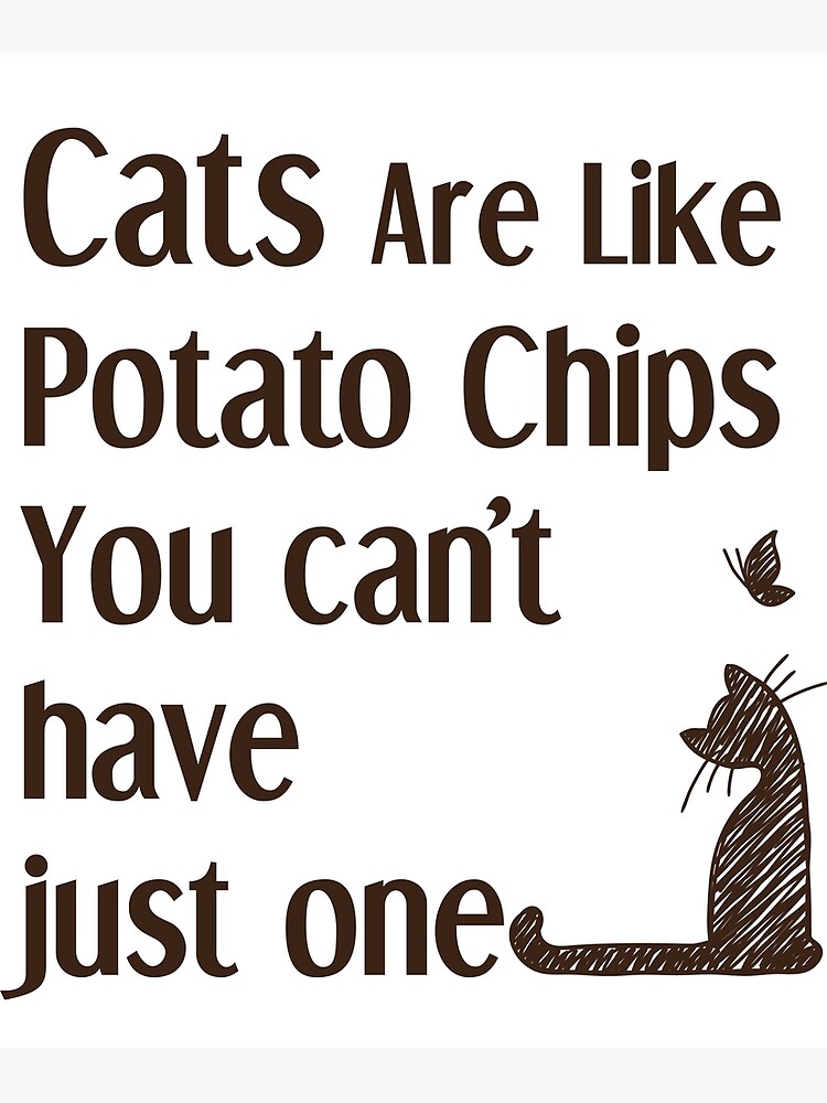 "Cats Are Like Potato Chips You Can't Have Just One funny Cat" Poster