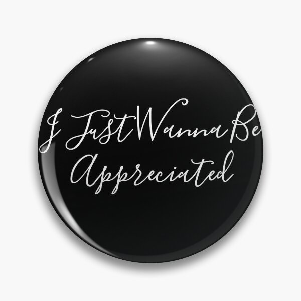 Item preview, I Just Wanna Be Appreciated designed and sold by MoStorish.