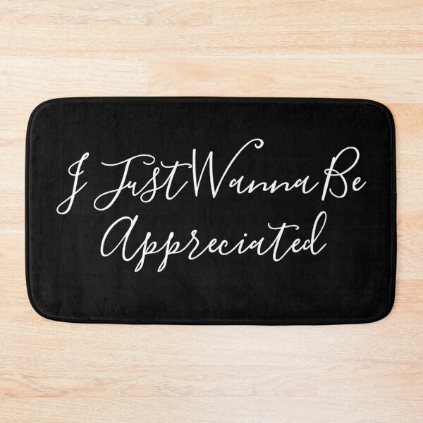 Item preview, I Just Wanna Be Appreciated designed and sold by MoStorish.