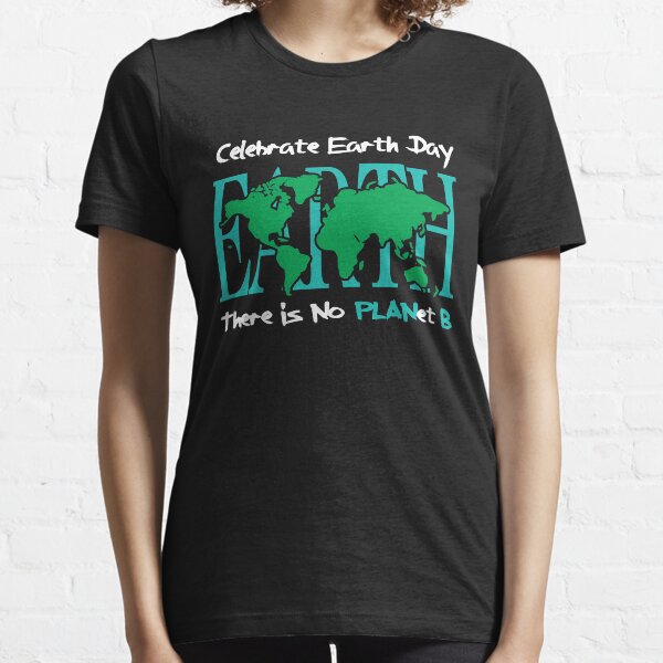 Celebre el Día de la Tierra - No hay PLANET B Camiseta esencial