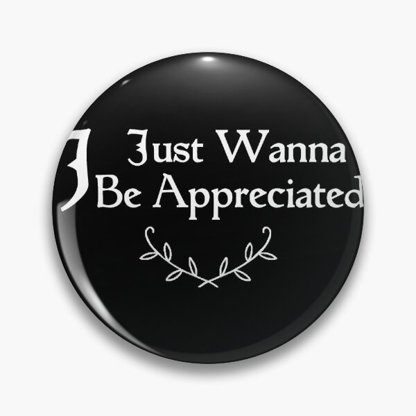 Item preview, I Just Wanna Be Appreciated designed and sold by MoStorish.