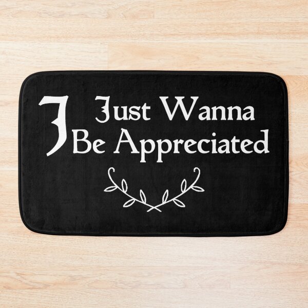 Item preview, I Just Wanna Be Appreciated designed and sold by MoStorish.