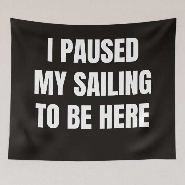 Item preview, I Paused My Sailing To Be Here designed and sold by QuotesDogma.