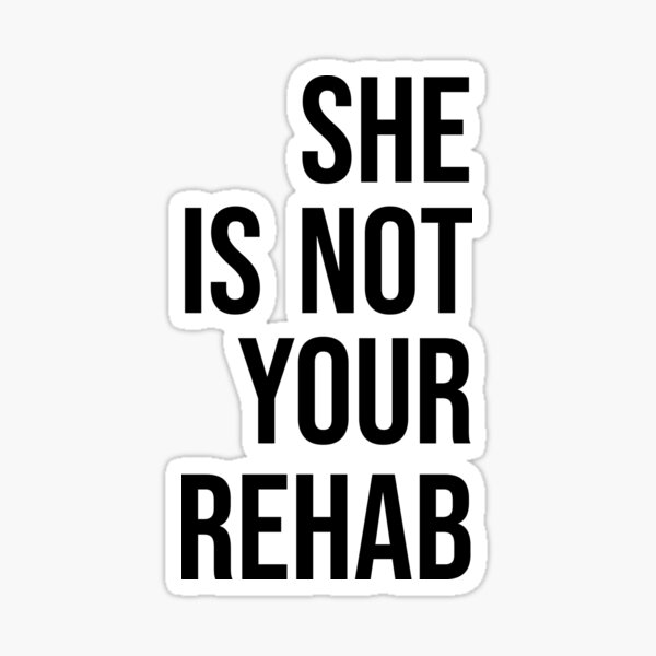 "SHE IS NOT YOUR REHAB" Sticker for Sale by vishalnair Redbubble