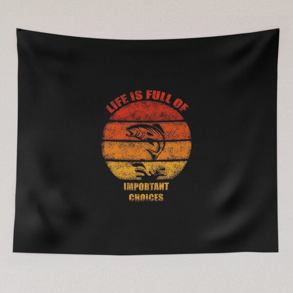 Item preview, LIFE IS FULL OF IMPORTANT CHOICES FISHING designed and sold by NiceSign.
