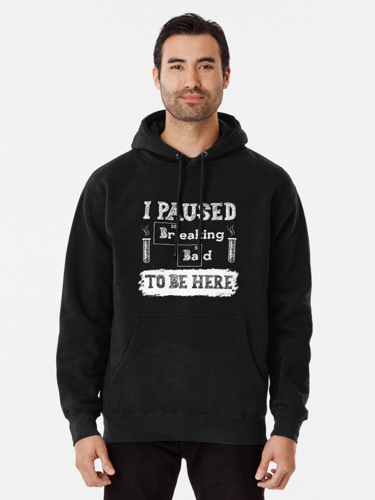 I Paused My Breaking Bad Episode To Be Here Funny Design Gift for