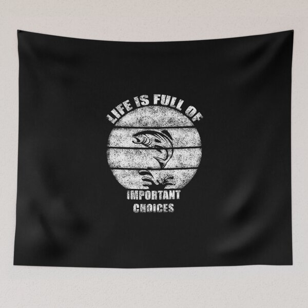 Item preview, LIFE IS FULL OF IMPORTANT CHOICES FISHING designed and sold by NiceSign.
