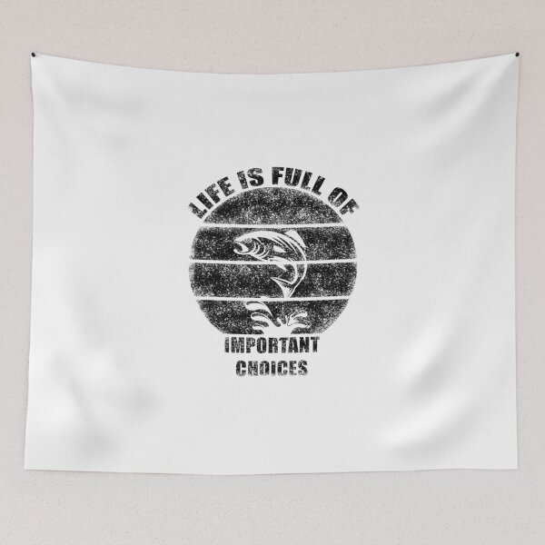 Item preview, LIFE IS FULL OF IMPORTANT CHOICES FISHING designed and sold by NiceSign.