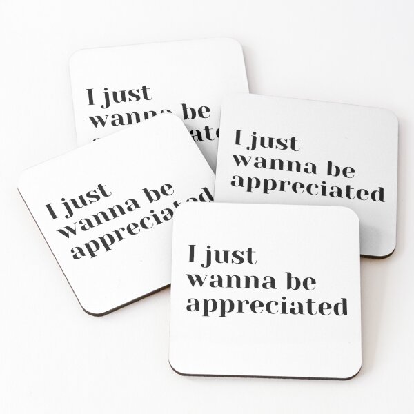 Item preview, I just wanna be appreciated designed and sold by ciaobebo.
