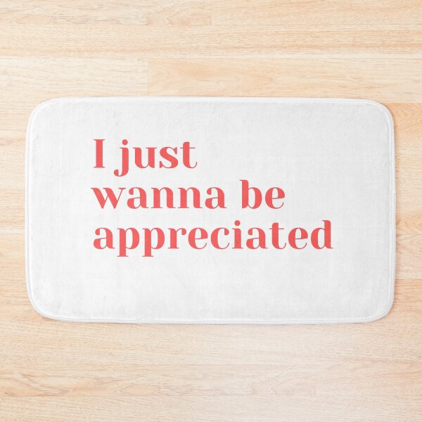 Item preview, I just wanna be appreciated designed and sold by ciaobebo.