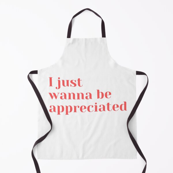 Item preview, I just wanna be appreciated designed and sold by ciaobebo.