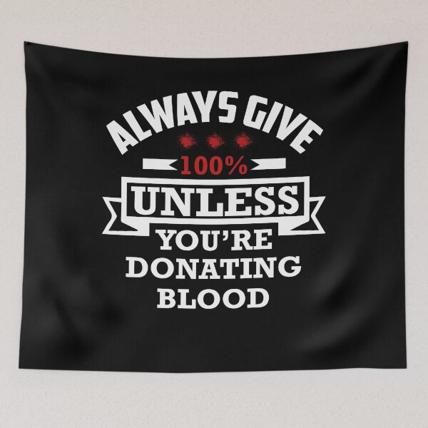 Item preview, Always give 100% unless you are donating blood designed and sold by tbauernhoferbiz.