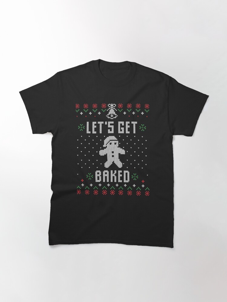 Alternate view of Ugly Sweater Funny Let's Get Baked Gingerbread Classic T-Shirt