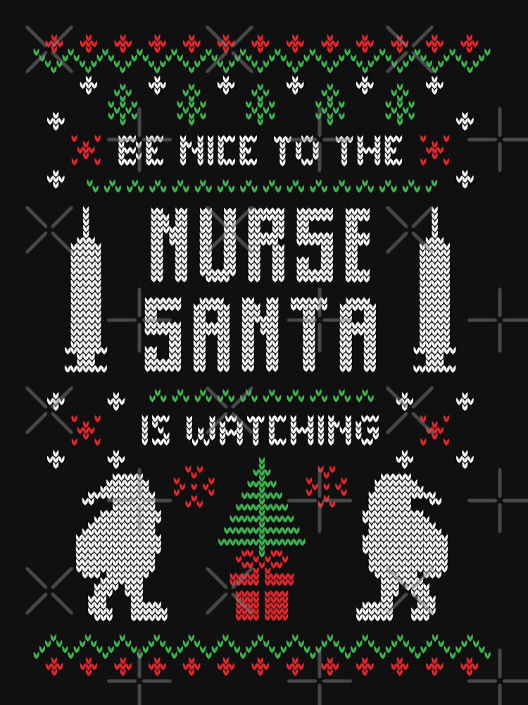 Funny Be Nice To Nurse Santa Is Watching by NextLVLShirts