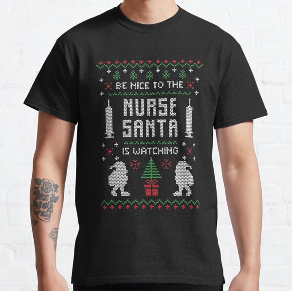 Funny Be Nice To Nurse Santa Is Watching Classic T-Shirt