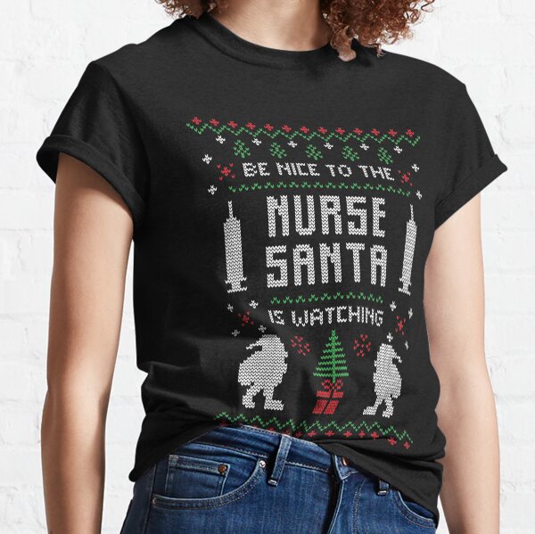 Funny Be Nice To Nurse Santa Is Watching Classic T-Shirt