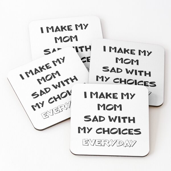Item preview, I Make My Mom Sad With My Choices (Everyday) designed and sold by MJLdesigns.