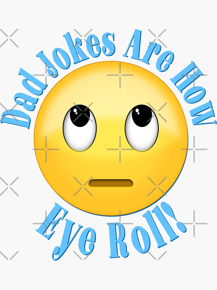 Dad Jokes Are How Eye Roll Funny Dad Emoji Sticker For Sale By Pips Artwork Redbubble