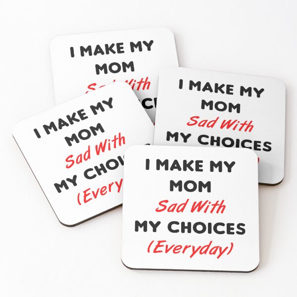 Item preview, I Make My Mom Sad With My Choices (Everyday) designed and sold by MJLdesigns.