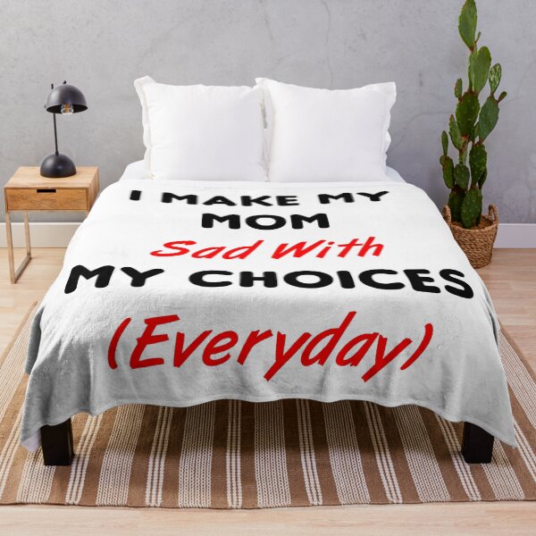 Item preview, I Make My Mom Sad With My Choices (Everyday) designed and sold by MJLdesigns.