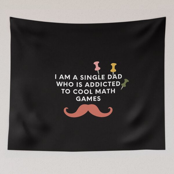 Item preview, i am a single dad who is addicted to cool math games designed and sold by sisterinblavk.