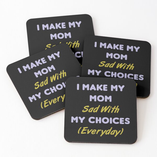 Item preview, I Make My Mom Sad With My Choices (Everyday) designed and sold by MJLdesigns.