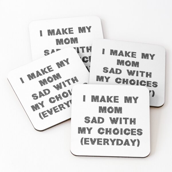 Item preview, I Make My Mom Sad With My Choices (Everyday) designed and sold by MJLdesigns.