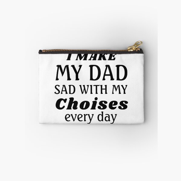 Item preview, I Make My Dad Sad With My Choics designed and sold by TINASTORESHOPE.