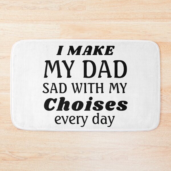 Item preview, I Make My Dad Sad With My Choics designed and sold by TINASTORESHOPE.