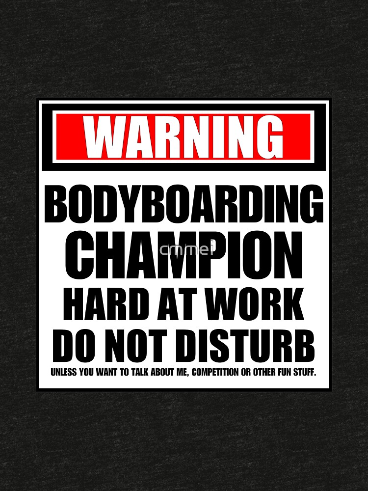 Warning Bodyboarding Champion Hard At Work Do Not Disturb by cmmei