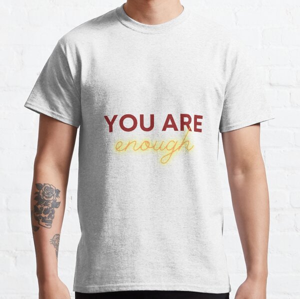 You Are Enough Classic T-Shirt
