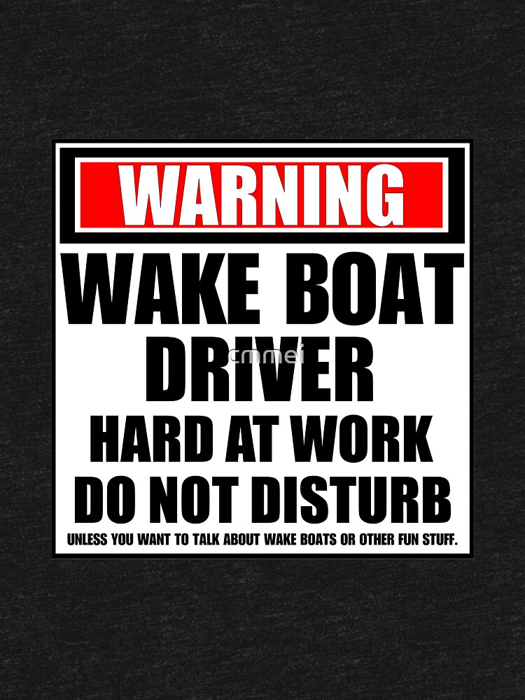 Warning Wake Boat Driver Hard At Work Do Not Disturb by cmmei