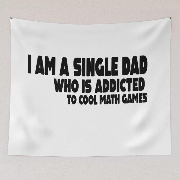 Item preview, I Am A Single Dad Who Is Addicted To Cool Math Games  designed and sold by MillanMarketing.