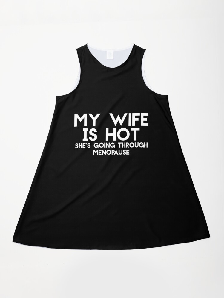 Men s Funny My Wife Is Hot She s Going Through Menopause Hot Wife" A-Line Dress for Sale by Akmloza | Redbubble Men s Funny My Wife Is Hot She s Going Through Menopause Hot Wife" A-Line Dress for Sale by Akmloza | Redbubble