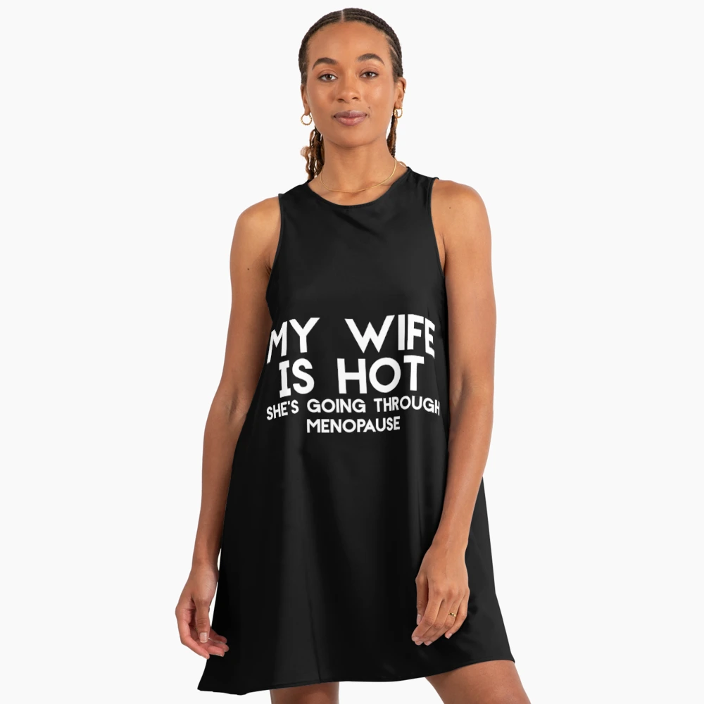 Men s Funny My Wife Is Hot She s Going Through Menopause Hot Wife" A-Line Dress for Sale by Akmloza | Redbubble Men s Funny My Wife Is Hot She s Going Through Menopause Hot Wife" A-Line Dress for Sale by Akmloza | Redbubble