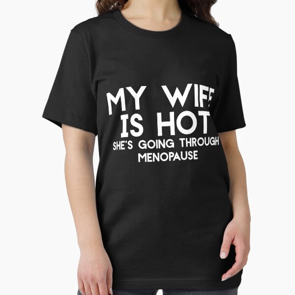 Item preview, Men s Funny My Wife Is Hot She s Going Through Menopause Hot Wife designed and sold by Akmloza.