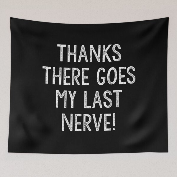 Item preview, Thanks There Goes My Last Nerve Sarcasm Humorous Quote designed and sold by Akmloza.