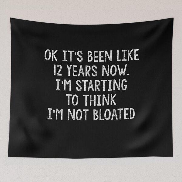 Item preview, Ok It s Been Like 12 Years Now.i m Starting To Think I m Not Bloated designed and sold by Akmloza.