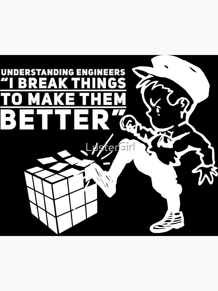 "Understanding Engineers "I Break Things to Make Them Better"" Poster
