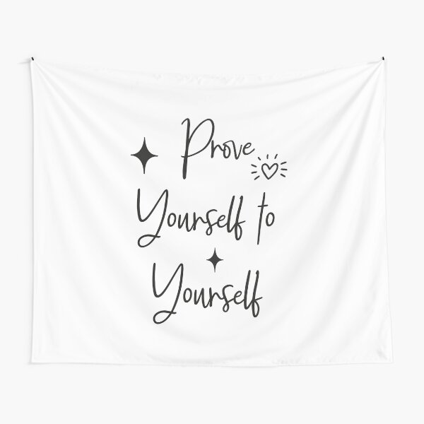 Prove yourself to yourself Tapestry